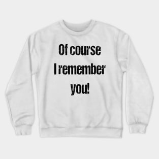 White lies party ideas  - Of course I remember you Crewneck Sweatshirt